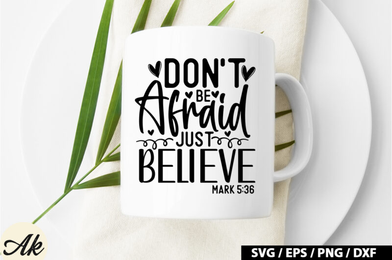 Don’t be afraid just believe mark 5 36 SVG