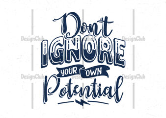Don’t ignore your own potential, Typography motivational quotes t-shirt design