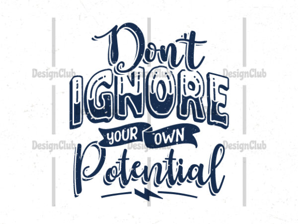 Don’t ignore your own potential, typography motivational quotes t-shirt design