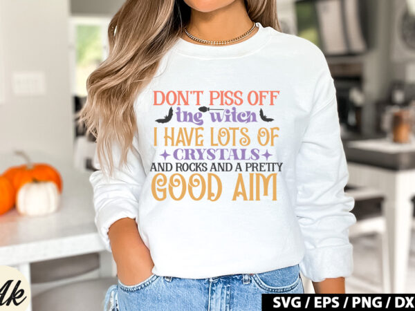 Don’t piss off the witch i have lots of crystals and rocks and a pretty good aim svg t shirt vector illustration