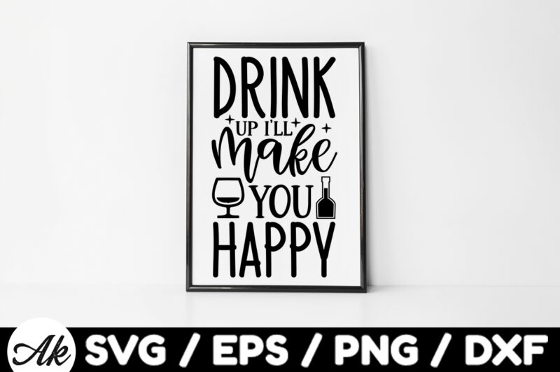 Drink up ill make you happy Bag SVG