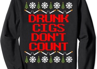 Drunk Cigs Don’t Count – Ugly Christmas Outfit Funny Sweatshirt