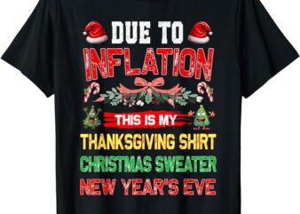 Due To Inflation This Is My Thanksgiving Christmas T-Shirt PNG File