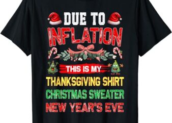 Due To Inflation This Is My Thanksgiving Christmas T-Shirt