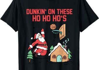 Dunkin’ On These Ho Ho Ho’s Christmas Quote T-Shirt