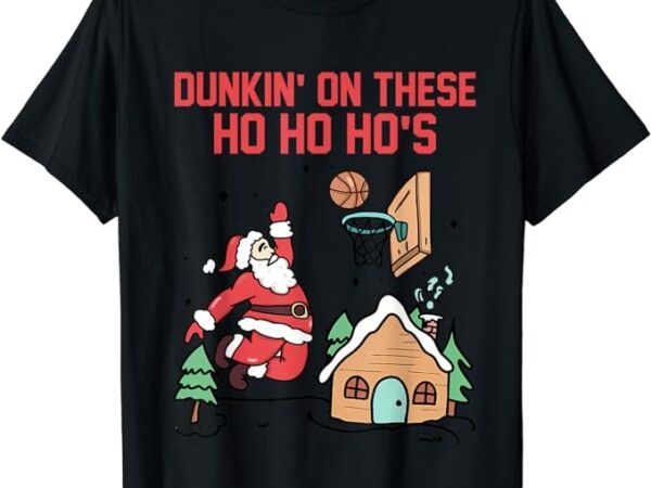 Dunkin’ on these ho ho ho’s christmas quote t-shirt