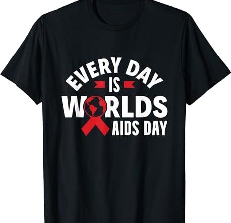 Every day is worlds aids day hiv aids awareness red ribbon t-shirt