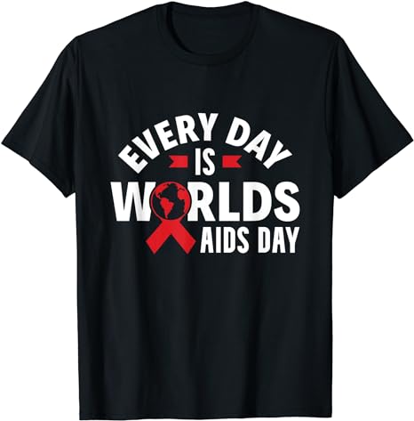 Every Day Is Worlds Aids Day HIV AIDS Awareness Red Ribbon T-Shirt