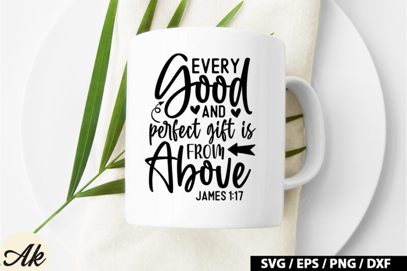 Every good and perfect gift is from above james 1 17 SVG