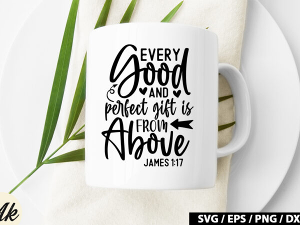 Every good and perfect gift is from above james 1 17 svg vector clipart