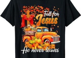 Fall For Jesus He Never Leaves Thanksgiving Christian Autumn T-Shirt