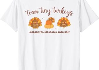 Fall Team Tiny Turkeys Neonatal NICU Nurse Thanksgiving Cute T-Shirt