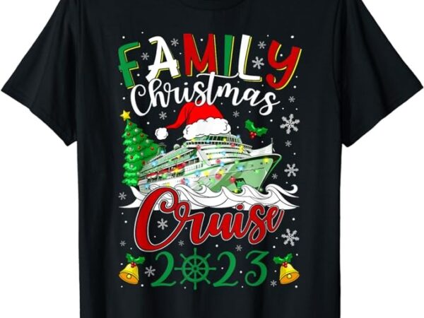 Family christmas cruise 2023 merry cruisemas boat trip xmas t-shirt png file