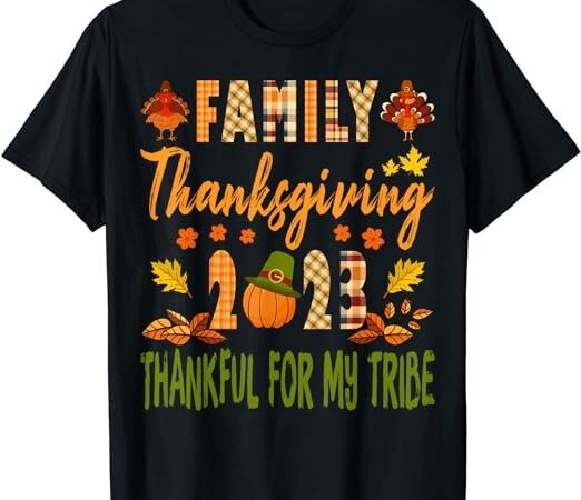 Family thanksgiving 2023 thankful for my tribe t-shirt Family thanksgiving 2023 thankful for my tribe t-shirt
