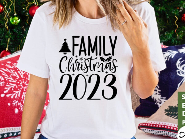 Family christmas 2023 svg t shirt graphic design