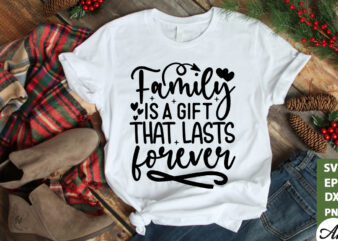 Family is a gift that lasts forever SVG t shirt graphic design