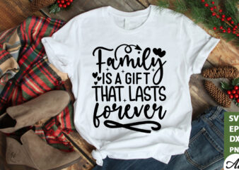 Family is a gift that lasts forever SVG