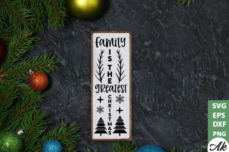 Family is the greatest christmas Porch Sign SVG