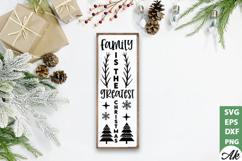 Family is the greatest christmas Porch Sign SVG