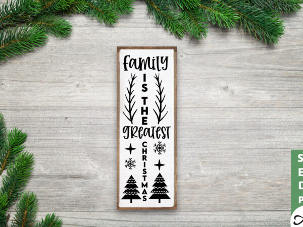 Family is the greatest christmas porch sign svg t shirt graphic design