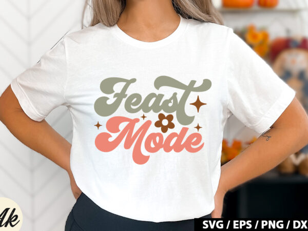 Feast mode retro svg t shirt graphic design