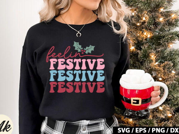 Feelin festive retro svg t shirt graphic design