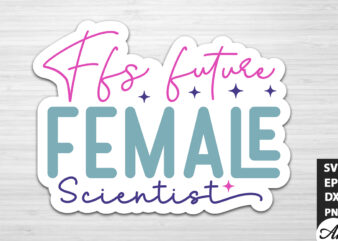 Ffs future female scientist Stickers Design
