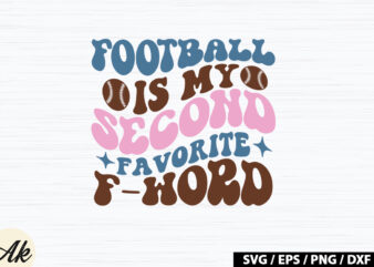 Football is my second favorite f-word Retro SVG t shirt graphic design