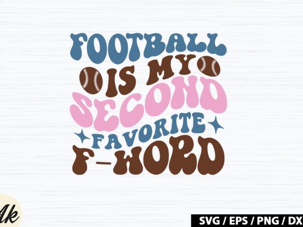 Football is my second favorite f-word retro svg t shirt graphic design