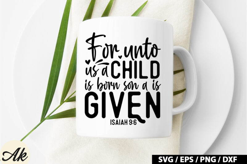 For unto us a child is born son a is given isaiah 9 6 SVG