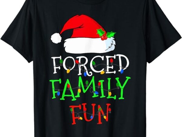 Forced family fun sarcastic christmas pajama family funny t-shirt
