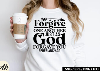 Forgive one another just as god forgave you ephesians 4 32 SVG t shirt graphic design