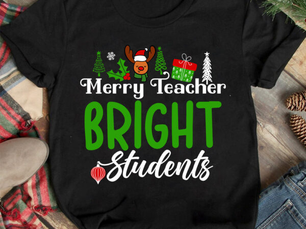 Merry teacher bright students t-shirt design ,christmas t-shirt design,christmas svg design ,christmas svg cut file,christmas sublimation ,