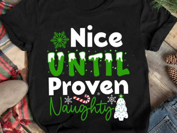 Nice until proven naughty t-shirt design ,christmas t-shirt design,christmas svg design ,christmas svg cut file,christmas sublimation , chri