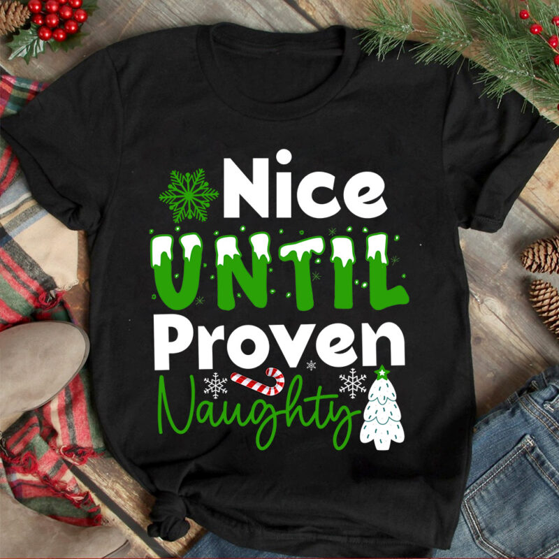 Nice Until Proven Naughty T-shirt Design ,Christmas T-shirt Design,Christmas SVG Design ,Christmas SVG Cut File,Christmas Sublimation , Chri
