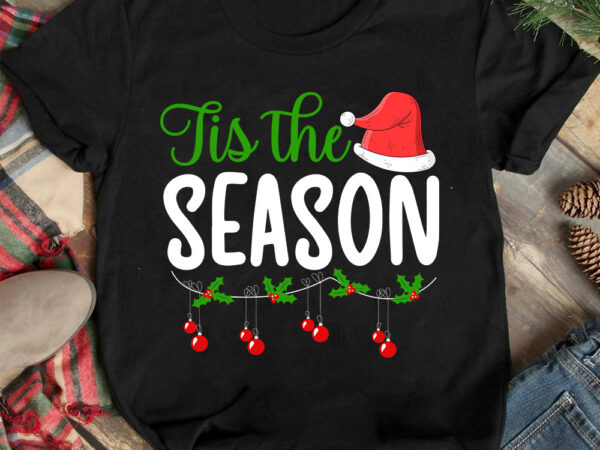 Tis the season t-shirt design ,christmas t-shirt design,christmas svg design ,christmas svg cut file,christmas sublimation , christmas t-shi