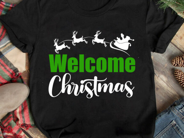 Welcome christmas t-shirt design ,christmas t-shirt design,christmas svg design ,christmas svg cut file,christmas sublimation , christmas t-