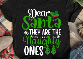Dear Santa They Are The Naghuty Ones T-shirt Design ,Christmas T-shirt Design,Christmas SVG