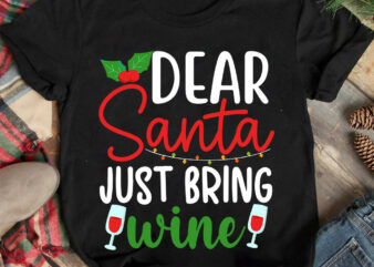Dear Santa Just Bring Wine T-shirt Design ,Christmas T-shirt Design,Christmas SVG Design ,Christmas SVG Cut File,Christmas Sublimation , Chr