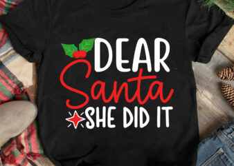 Dear Santa She Did it T-shirt Design ,Christmas T-shirt Design,Christmas SVG Design ,Christmas SVG Cut File,Christmas Sublimation , Christma