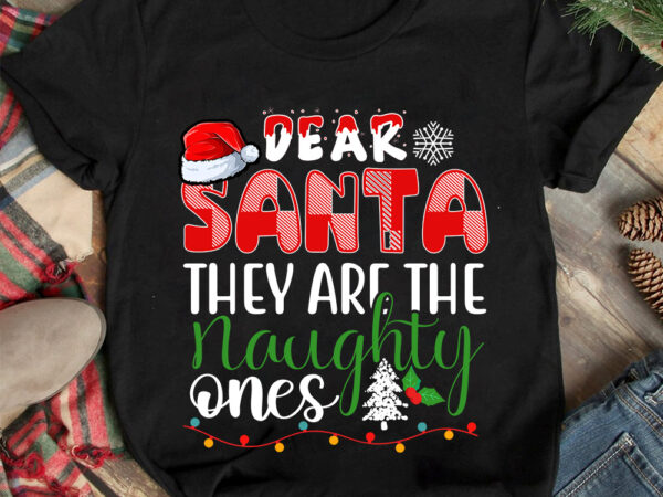 Dear santa they are the naughty ones t-shirt design ,christmas t-shirt design,christmas svg design ,christmas svg cut file,christmas sublima