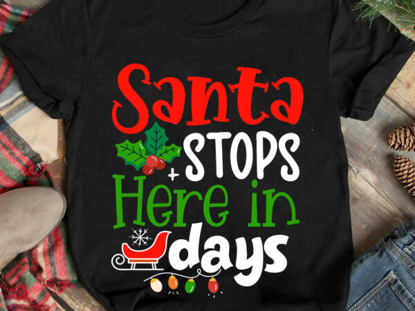 Santa stop here in days t-shirt design ,christmas t-shirt design,christmas svg design ,christmas svg cut file,christmas sublimation , christ