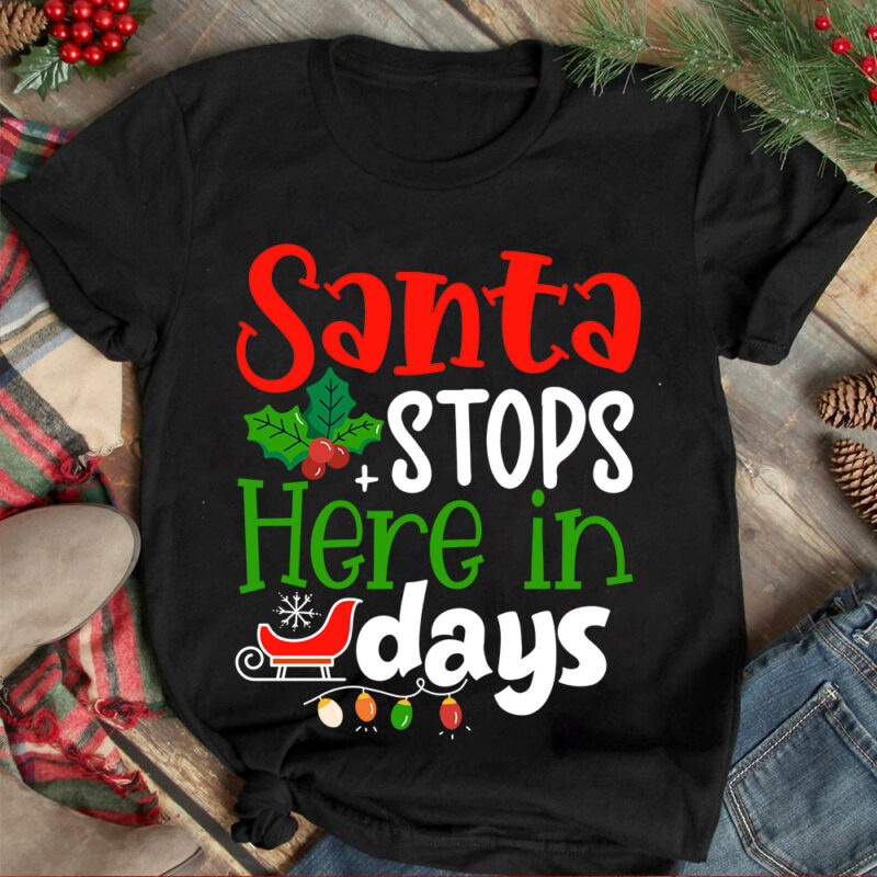 Santa Stop Here In Days T-shirt Design ,Christmas T-shirt Design,Christmas SVG Design ,Christmas SVG Cut File,Christmas Sublimation , Christ