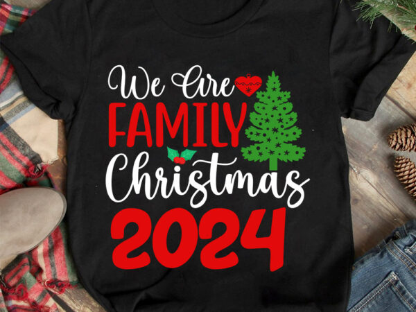 We are family christmas 2024 t-shirt design ,christmas t-shirt design,christmas svg design ,christmas svg cut file,christmas sublimation , c