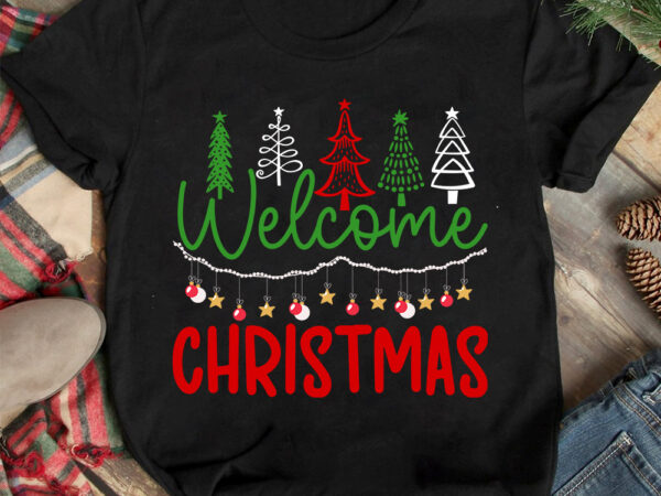 Welcome christmas t-shirt design ,christmas t-shirt design,christmas svg design ,christmas svg cut file,christmas sublimation , christmas t-