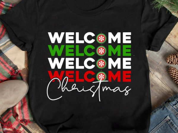 Welcome christmas t-shirt design ,christmas t-shirt design,christmas svg design ,christmas svg cut file,christmas sublimation , christmas