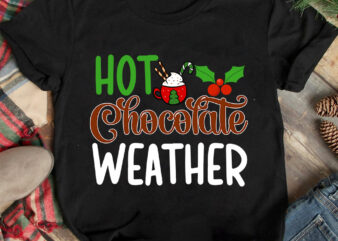 Hot Chocolate Weather T-shirt Design ,Christmas T-shirt Design,Christmas SVG