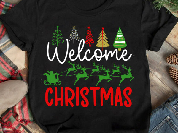 Welcome christmas t-shirt design ,christmas t-shirt design,christmas svg design ,christmas svg cut file,christmas sublimation , christmas t