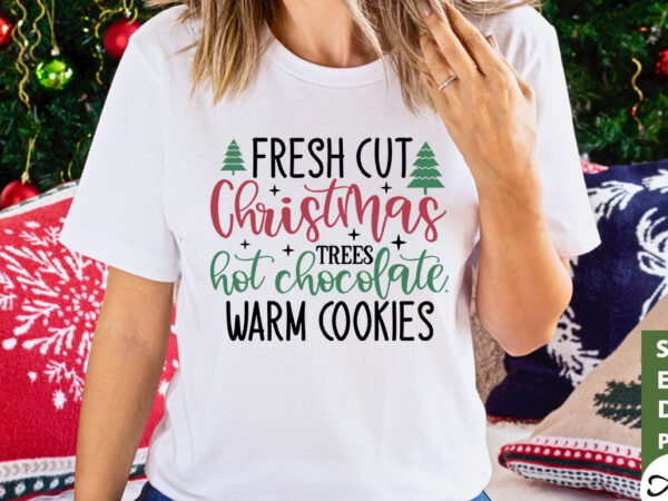 Fresh cut christmas trees hot chocolate.warm cookies sign making svg t shirt graphic design