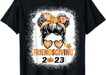 Friends Giving 2023 Thanksgiving Friendsgiving Messy Bun T-Shirt PNG File